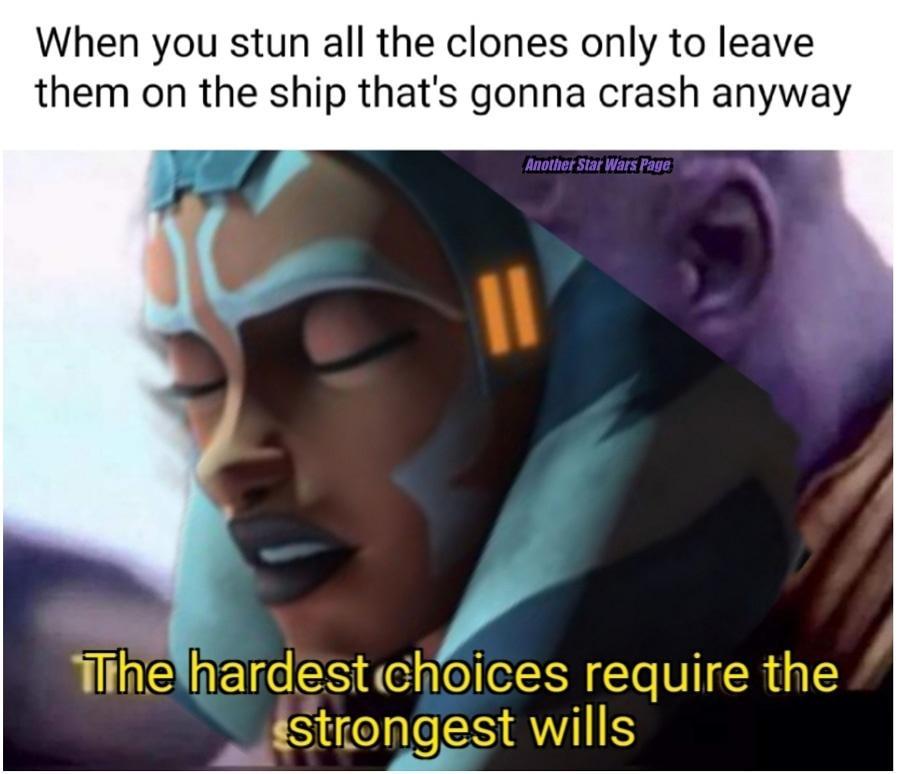 dank memes - star wars the clone wars reddit memes - When you stun all the clones only to leave them on the ship that's gonna crash anyway Another Star Wars Page Ii The hardest choices require the strongest wills