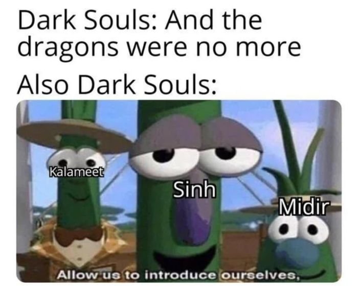 gaming memes --  allow us to introduce ourselves - Dark Souls And the dragons were no more Also Dark Souls Kalameet Sinh Midir ao Allow us to introduce ourselves,