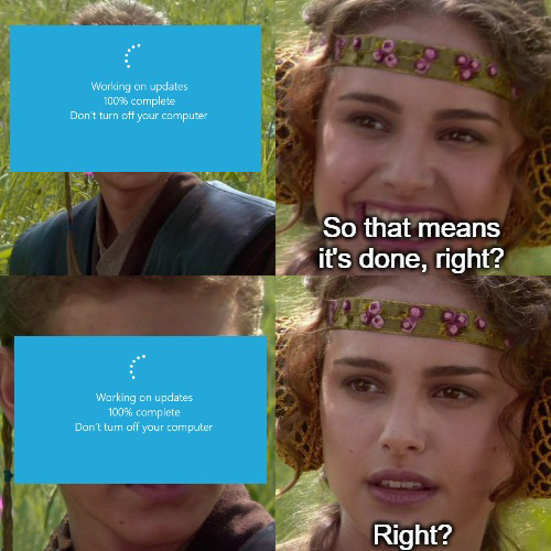 gaming memes - anakin padme meme template - Working on updates 100% complete Don't turn ott your computer So that means it's done, right? Working on updates 100% complete Don't turn off your computer Right?