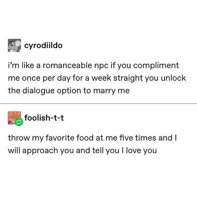 funny memes - dank memes am an romanceable npc - cyrodiildo a i'm a romanceable npc if you compliment me once per day for a week straight you unlock the dialogue option to marry me foolishtt throw my favorite food at me five times and I will approach you 
