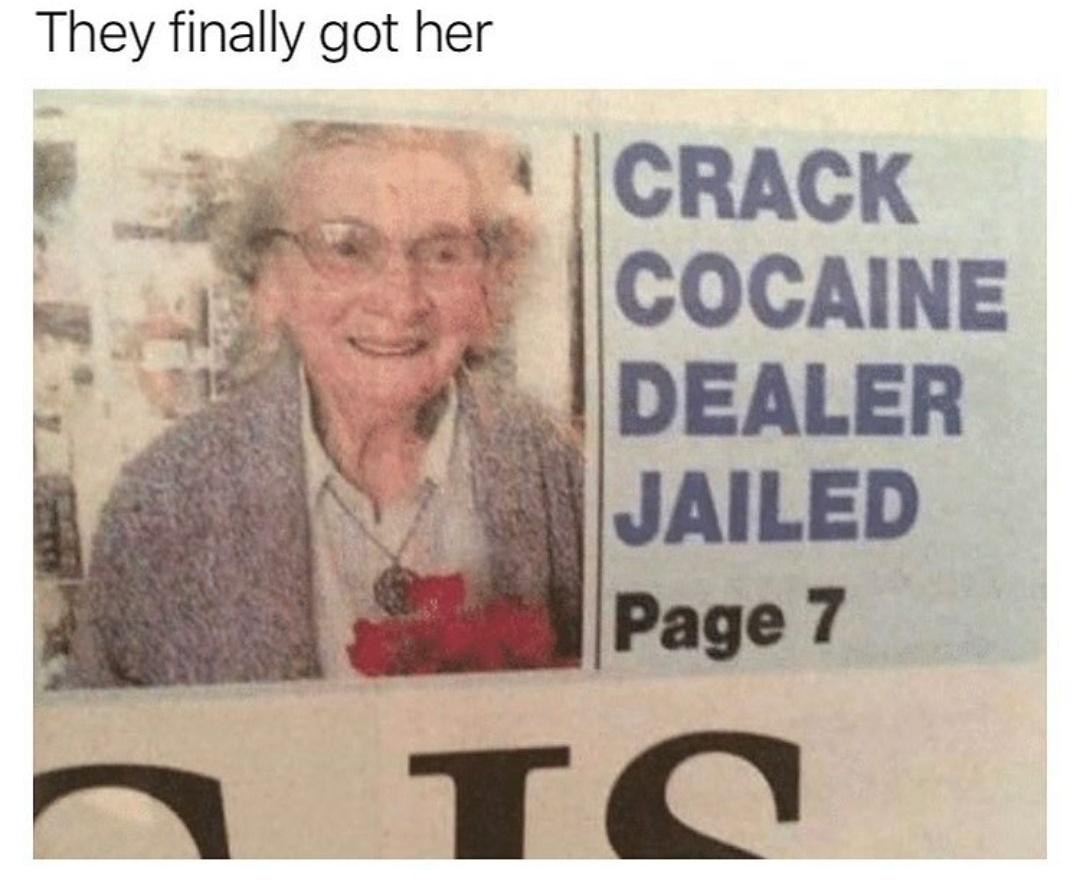 funny memes - dank memes senior citizen - They finally got her Crack Cocaine Dealer Jailed Page 7