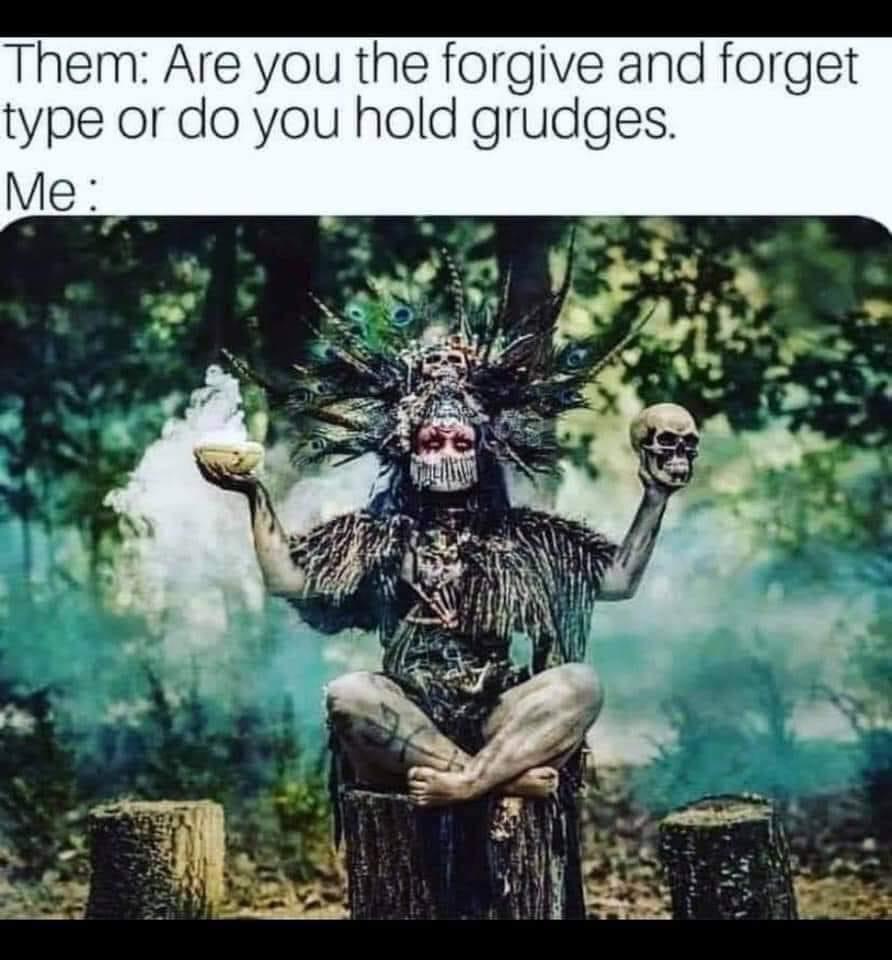 funny memes - dank memes - you the forgive and forget type - Them Are you the forgive and forget type or do you hold grudges. Me