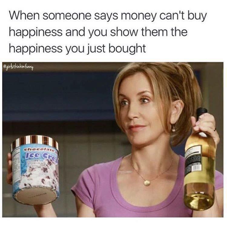 monday morning randomness - someone says money can t buy happiness - When someone says money can't buy happiness and you show them the happiness you just bought funny chocolate Ice Cre