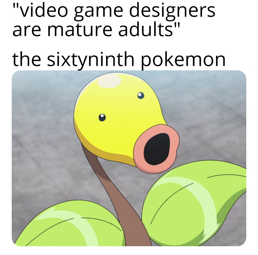 gaming memes - cartoon - "video game designers are mature adults" the sixtyninth pokemon