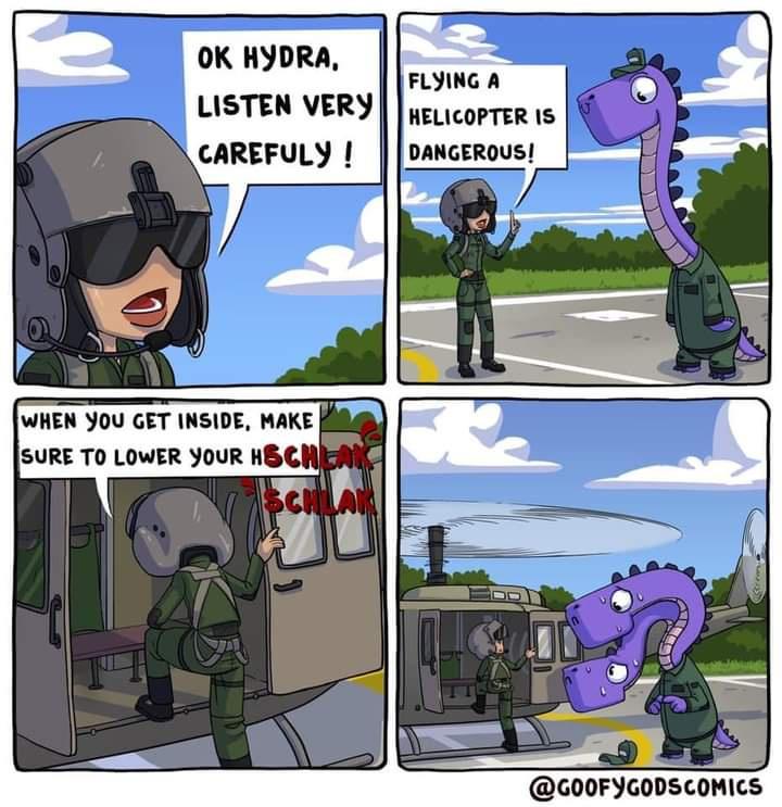 funny memes - goofy gods comics - Ok Hydra, Listen Very Carefuly! Flying A Helicopter Is Dangerous! When You Get Inside, Make Sure To Lower Your Hschen Schlan