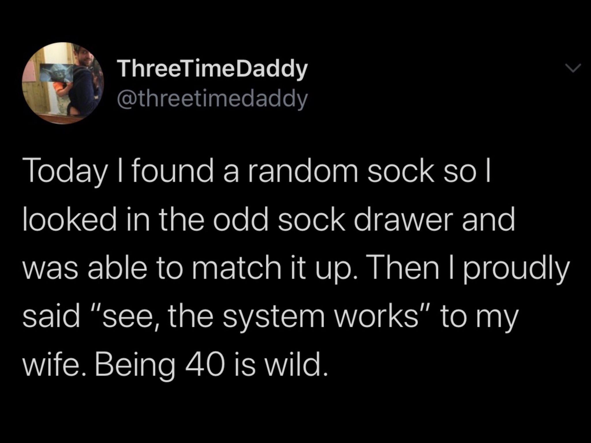 Funny Tweets - men who complain about not being able - I found a random sock so | looked in the odd sock drawer and was able to match it up. Then I proudly said
