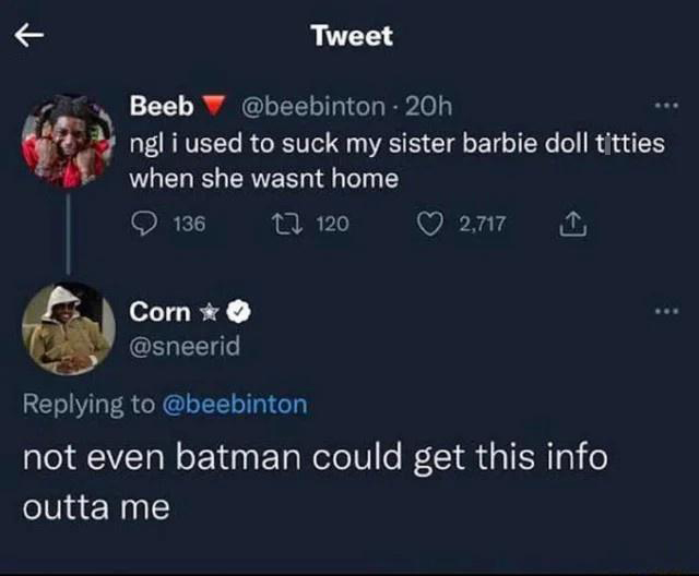 Funny Tweets - ngl i used to suck my sister barbie doll tis when she wasnt home