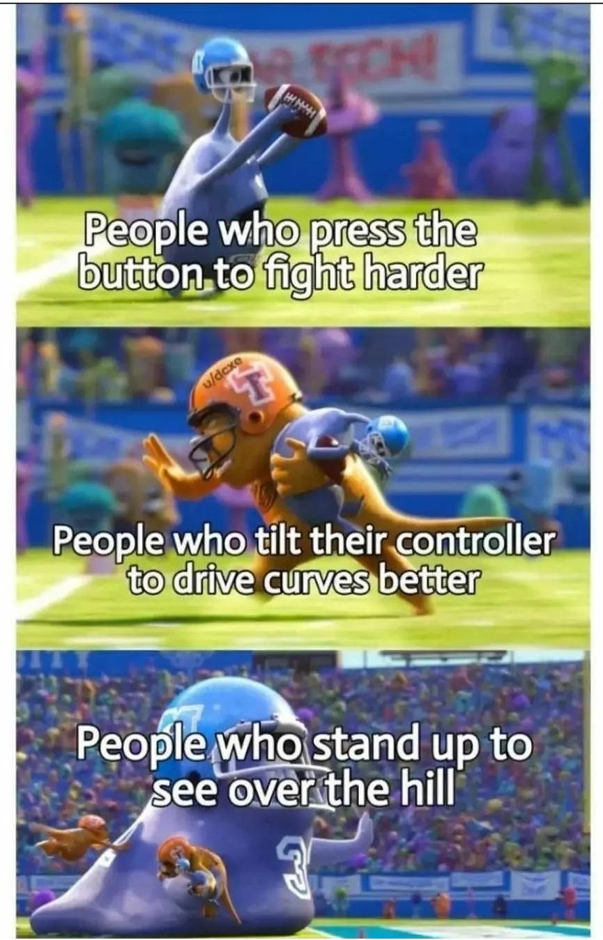 gaming memes - create - 10 Stch! People who press the button to fight harder People who tilt their controller to drive curves better People who stand up to see over the hill udcxe Hhh