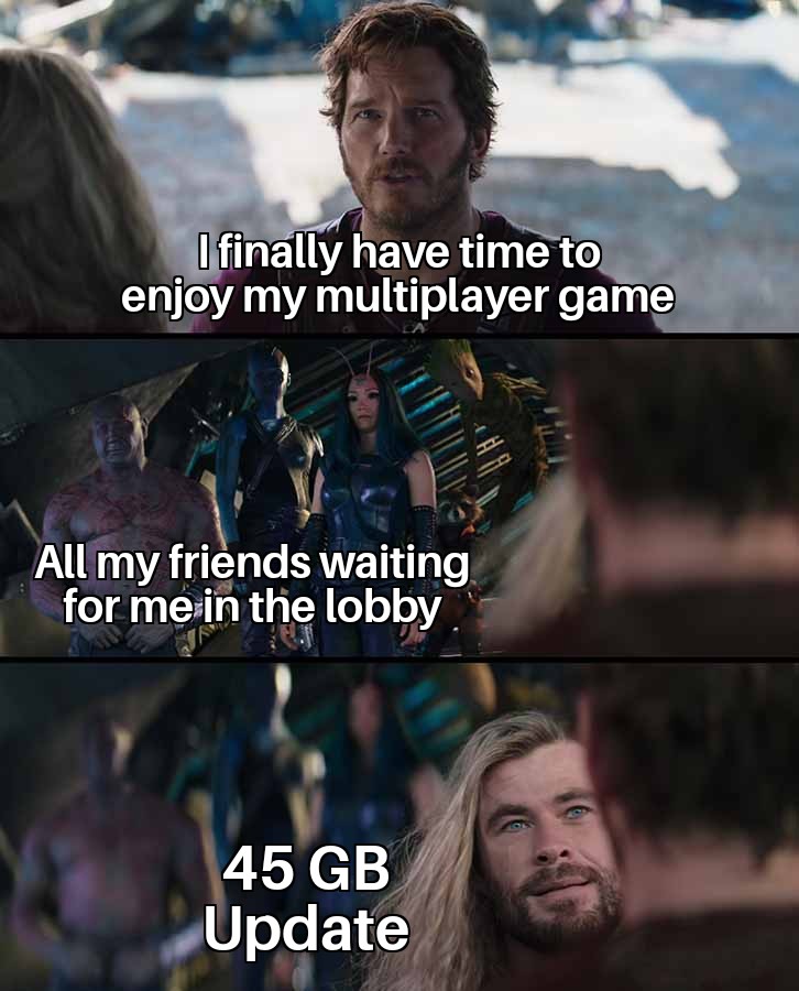 gaming memes - thor love and thunder meme - I finally have time to enjoy my multiplayer game All my friends waiting for me in the lobby 45 Gb Update