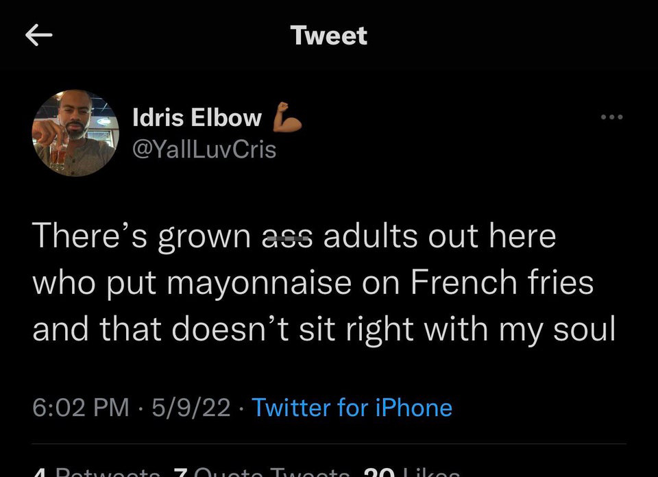 Funny Tweets - There's grown ass adults out here who put mayonnaise on French fries and that doesn't sit right with my soul