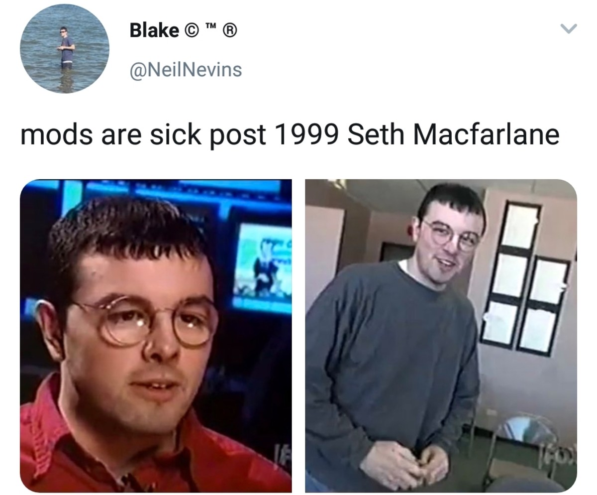 funny memes - dank memes - media - Blake Tm B mods are sick post 1999 Seth Macfarlane