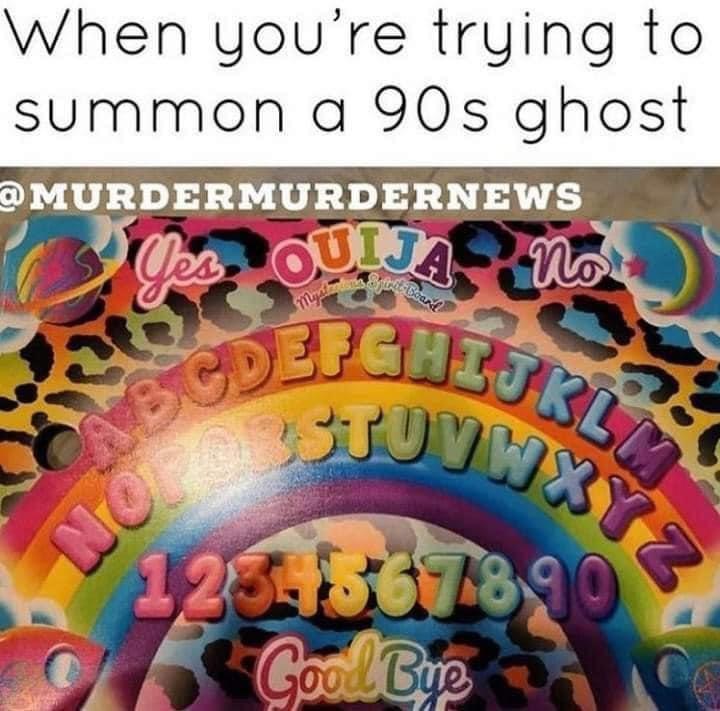 funny memes - dank memes - art - When you're trying to summon a 90s ghost los Outta no Cdefghijkli Suu Vwxy No 23367890 Good Bye