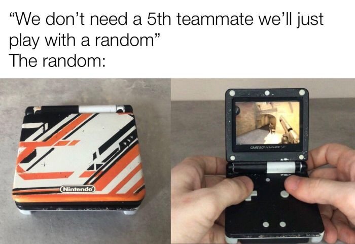gaming memes - electronics - "We don't need a 5th teammate we'll just play with a random" The random Game Rotages Nintendo
