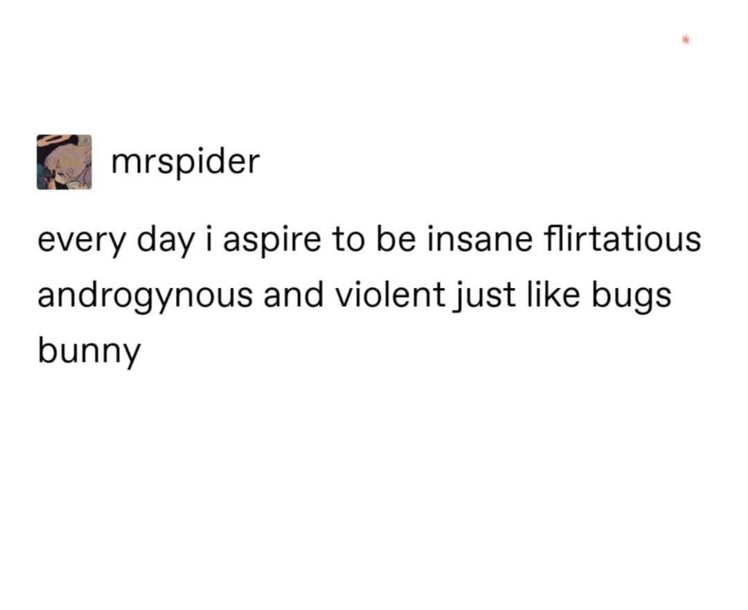 dank memes - angle - mrspider every day i aspire to be insane flirtatious androgynous and violent just bugs bunny