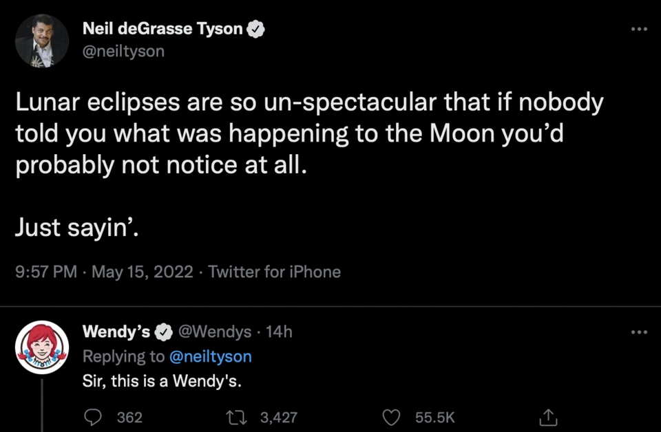 funny tweets - your username is how you die reddit - Neil deGrasse Tyson Lunar eclipses are so unspectacular that if nobody told you what was happening to the Moon you'd probably not notice at all. Just sayin'. . Twitter for iPhone Wendy's 14h Sir, this i