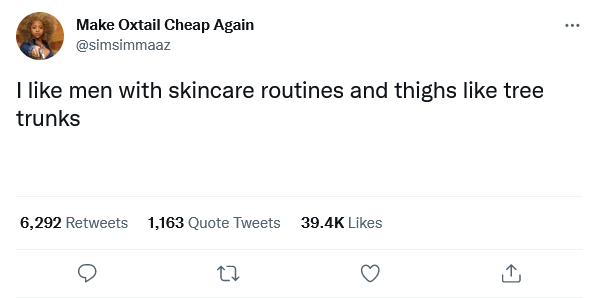funny tweets - 2022 - Make Oxtail Cheap Again I men with skincare routines and thighs tree trunks 6,292 1,163 Quote Tweets 27