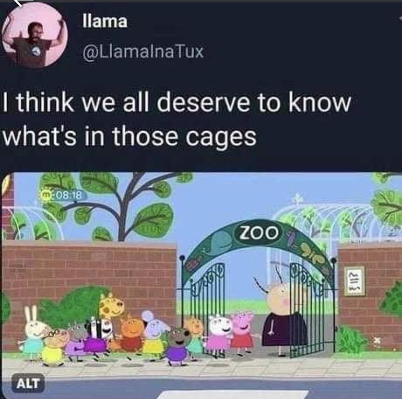 funny tweets - peppa pig going to the zoo - llama Tux I think we all deserve to know what's in those cages m Zoo Alt