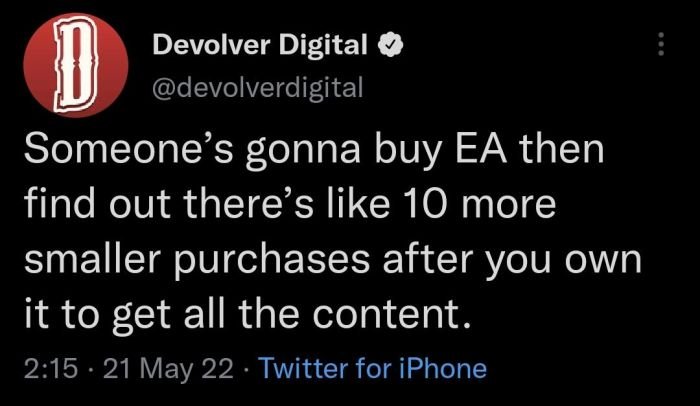 gaming memes - graphics - D Devolver Digital Someone's gonna buy Ea then find out there's 10 more smaller purchases after you own it to get all the content. 21 May 22 Twitter for iPhone