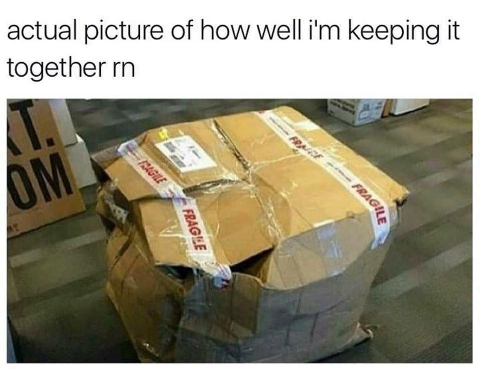 dank memes - fedex box meme - actual picture of how well i'm keeping it together rn Om Fragile Y Fragile Fragile