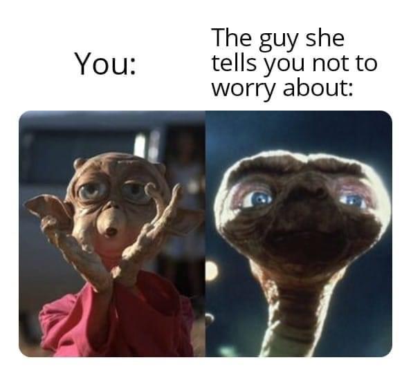 funny memes - dank memes - mac and me - You The guy she tells you not to worry about
