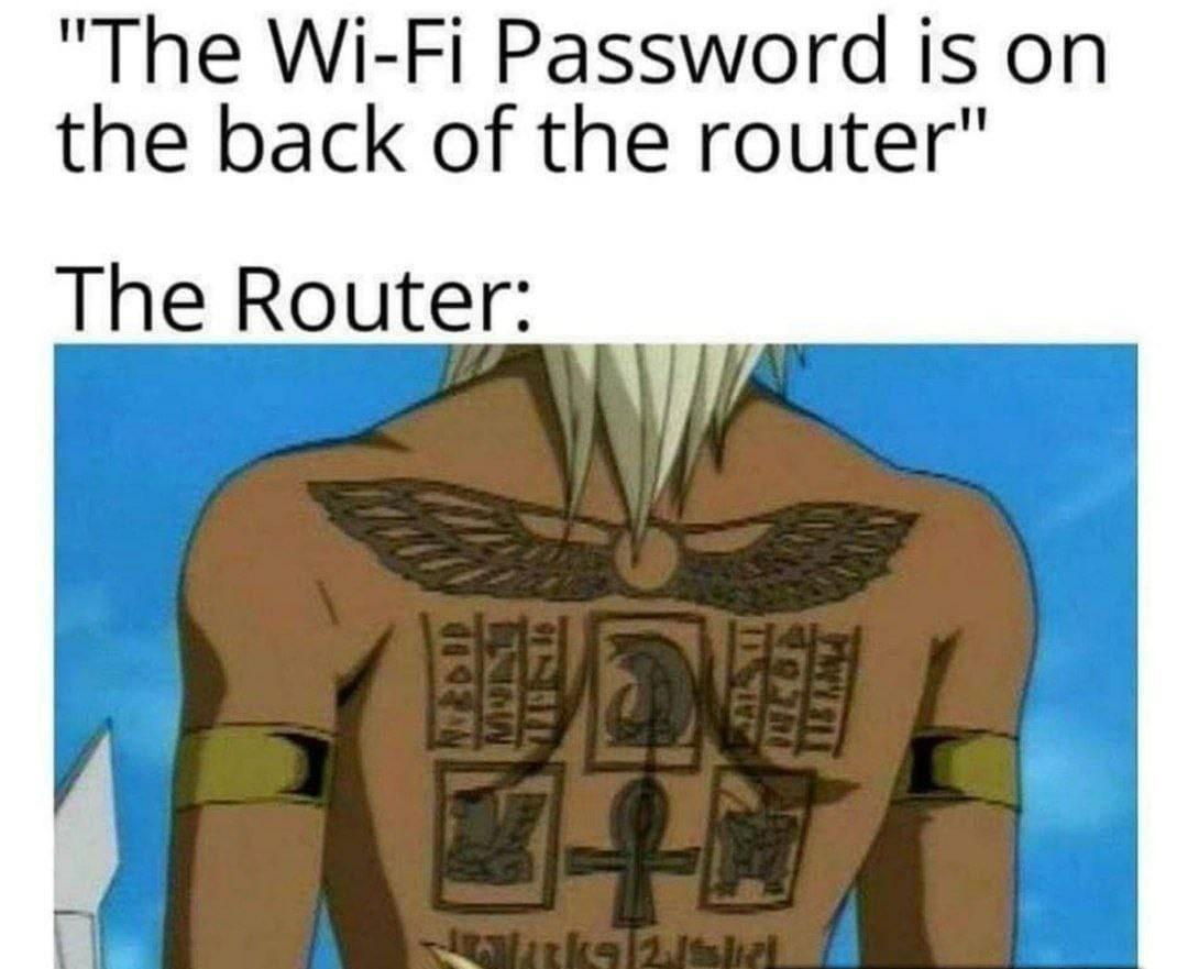 funny memes - dank memes - tatuaje marik yugioh - "The WiFi Password is on the back of the router" The Router Mull O H Sals Ul 118 Man 9291