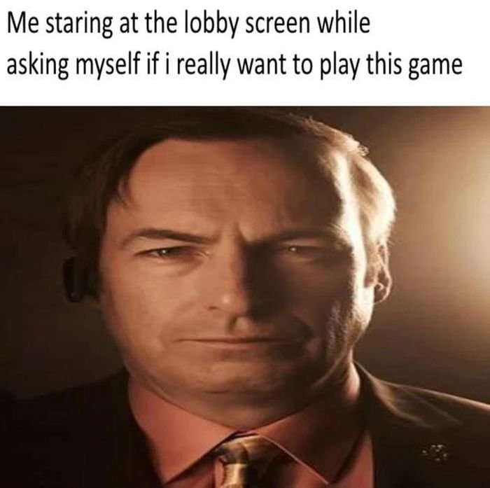 gaming dank memes - dollar store pepper spray saul goodman meme - Me staring at the lobby screen while asking myself if i really want to play this game