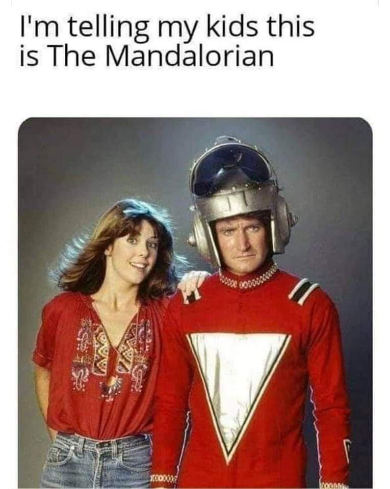 dank memes --  mork and mindy - I'm telling my kids this is The Mandalorian