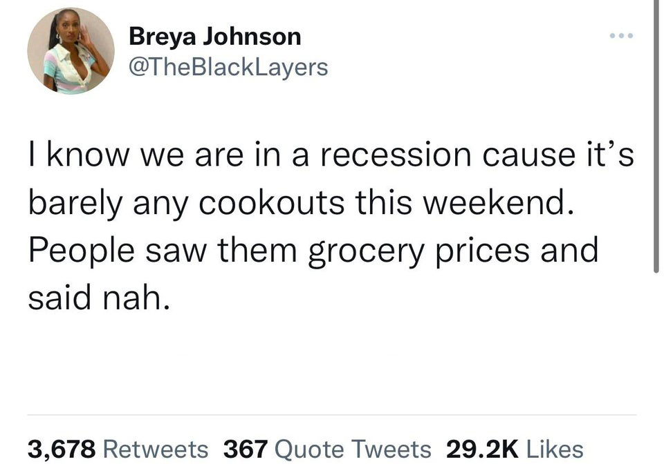 funny tweets - muscular system questions - Breya Johnson I know we are in a recession cause it's barely any cookouts this weekend. People saw them grocery prices and said nah. 3,678 367 Quote Tweets