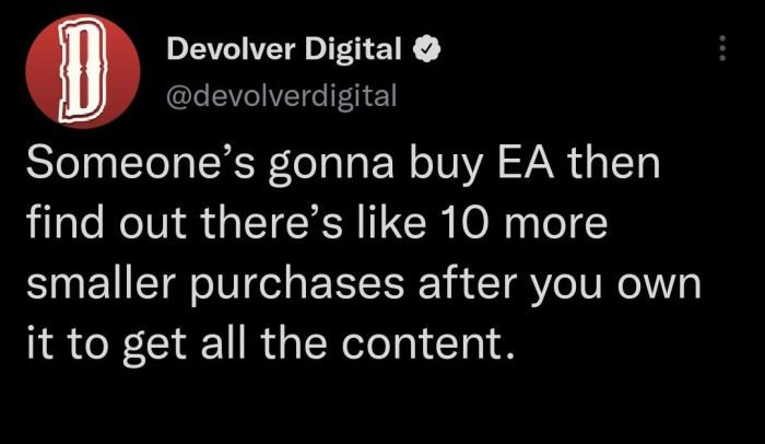 funny tweets - graphics - D Devolver Digital Someone's gonna buy Ea then find out there's 10 more smaller purchases after you own it to get all the content.