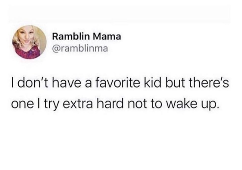 funny tweets - funny e twitter quotes - Ramblin Mama I don't have a favorite kid but there's one I try extra hard not to wake up.