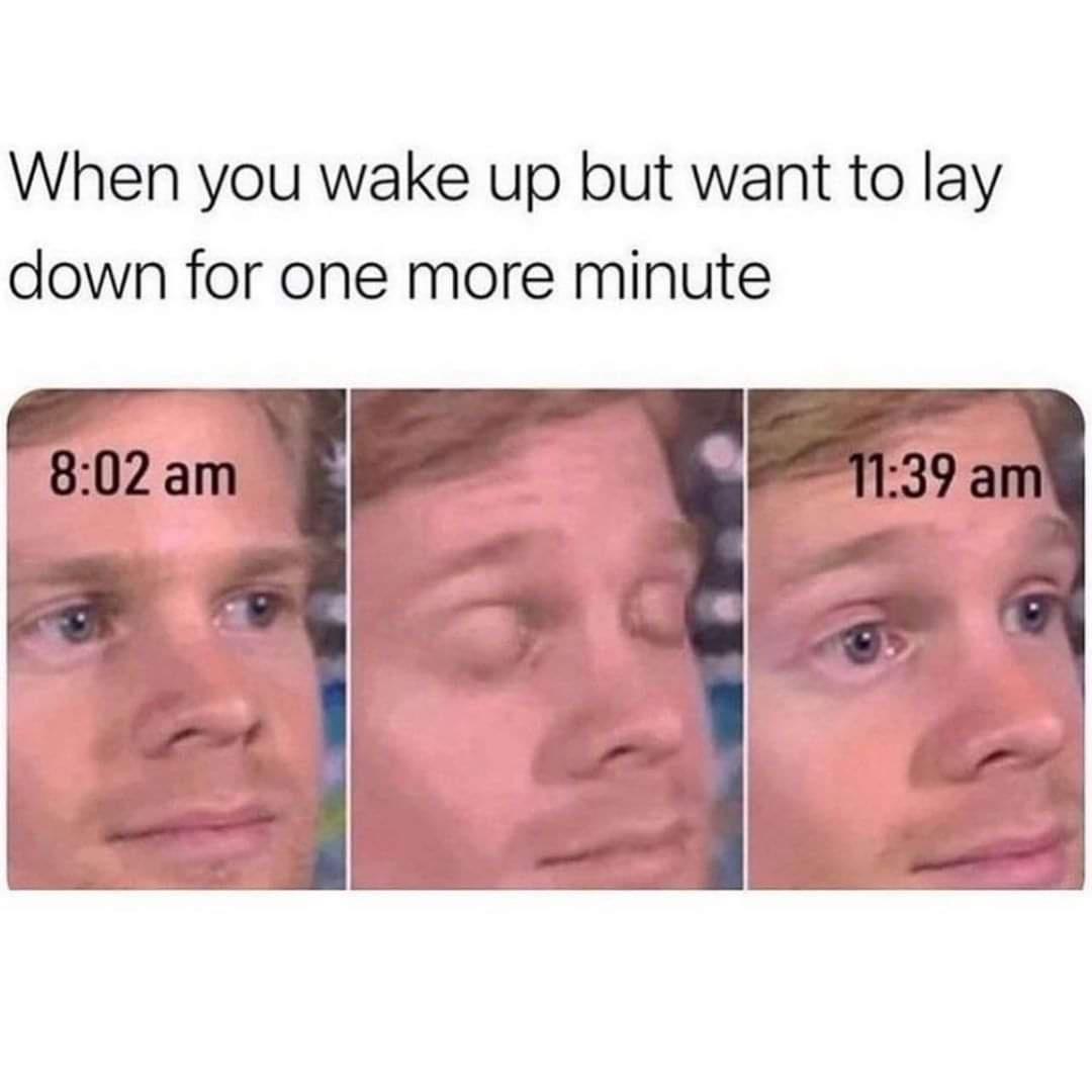 dank memes - do the loopty loop and pull meme - When you wake up but want to lay down for one more minute