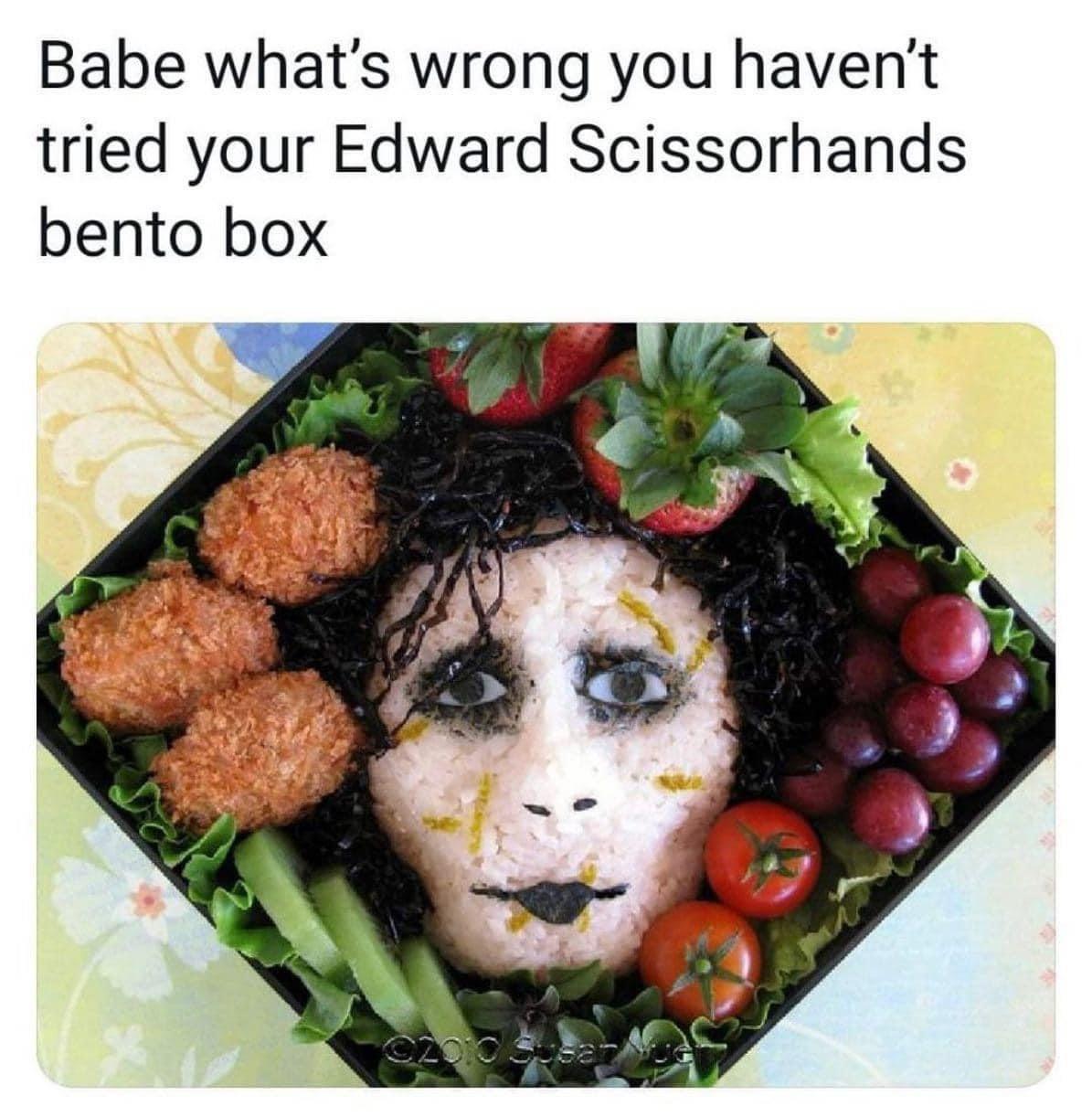 funny memes - edward scissorhands bento box - Babe what's wrong you haven't tried your Edward Scissorhands bento box C2010 Susan