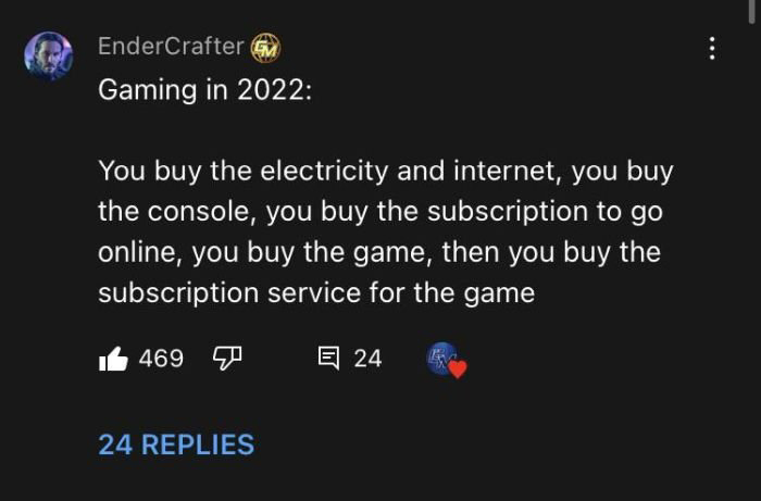 savage tweets - atmosphere - EnderCrafter Gaming in 2022 You buy the electricity and internet, you buy the console, you buy the subscription to go online, you buy the game, then you buy the subscription service for the game 469 24 24 Replies