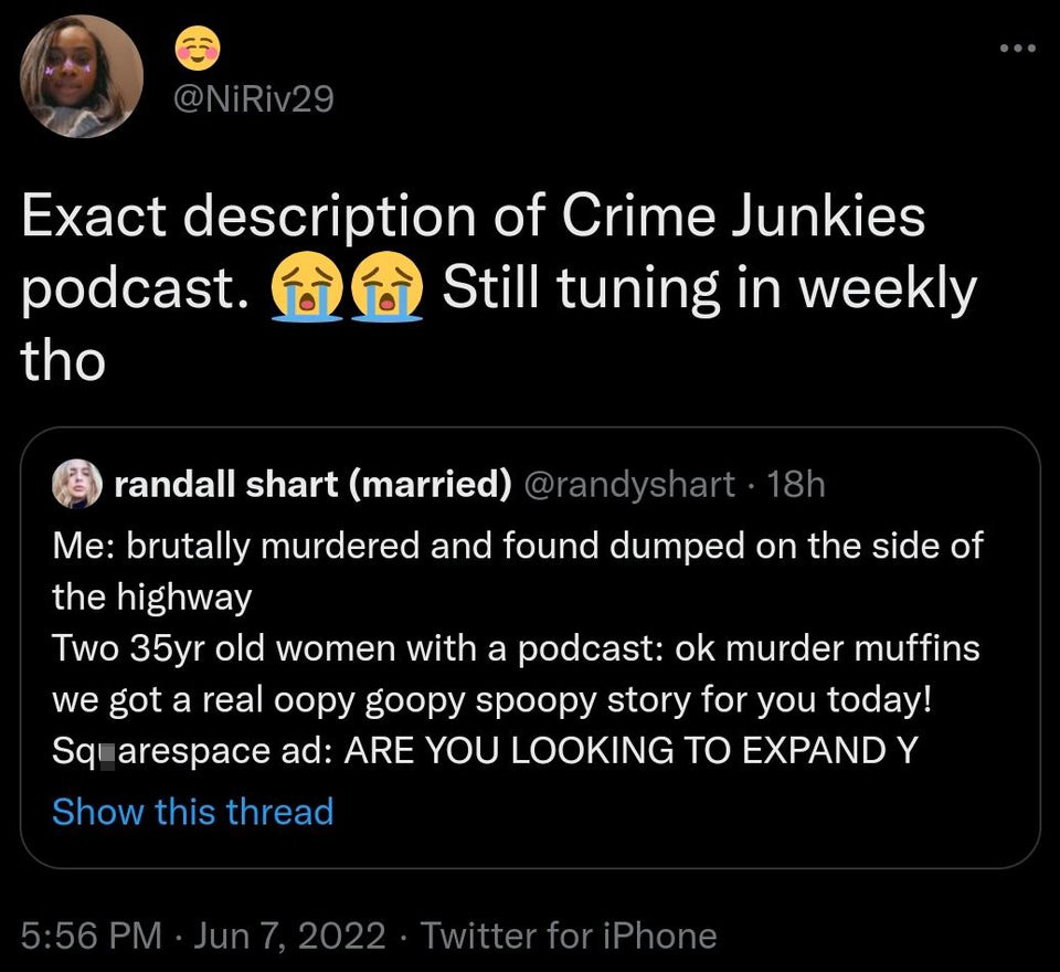 savage tweets - screenshot - Exact description of Crime Junkies podcast. Still tuning in weekly tho randall shart married . 18h Me brutally murdered and found dumped on the side of the highway Two 35yr old women with a podcast ok murder muffins we got a r