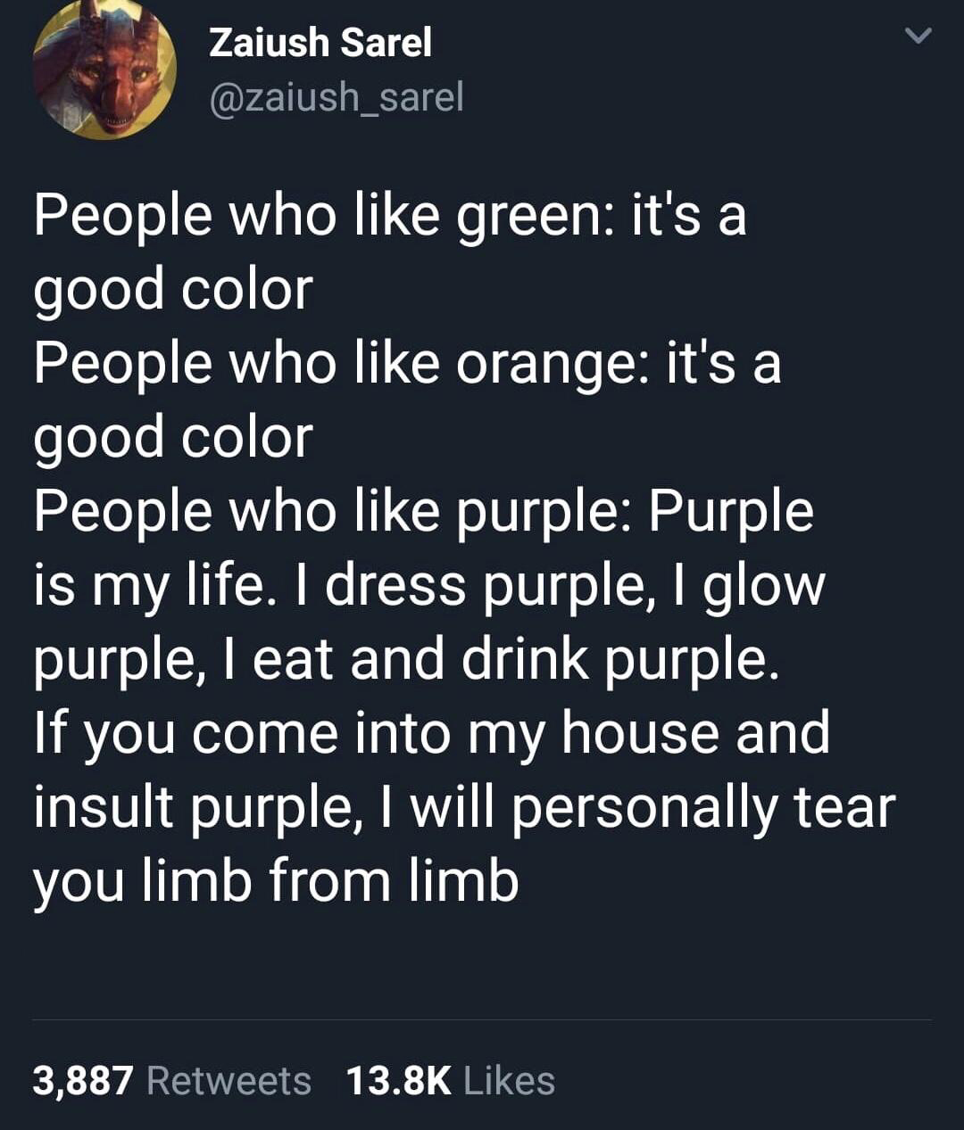 savage tweets - purple favorite color meme - Zaiush Sarel People who green it's a good color People who orange it's a good color People who purple Purple is my life. I dress purple, I glow purple, I eat and drink purple. If you come into my house and insu