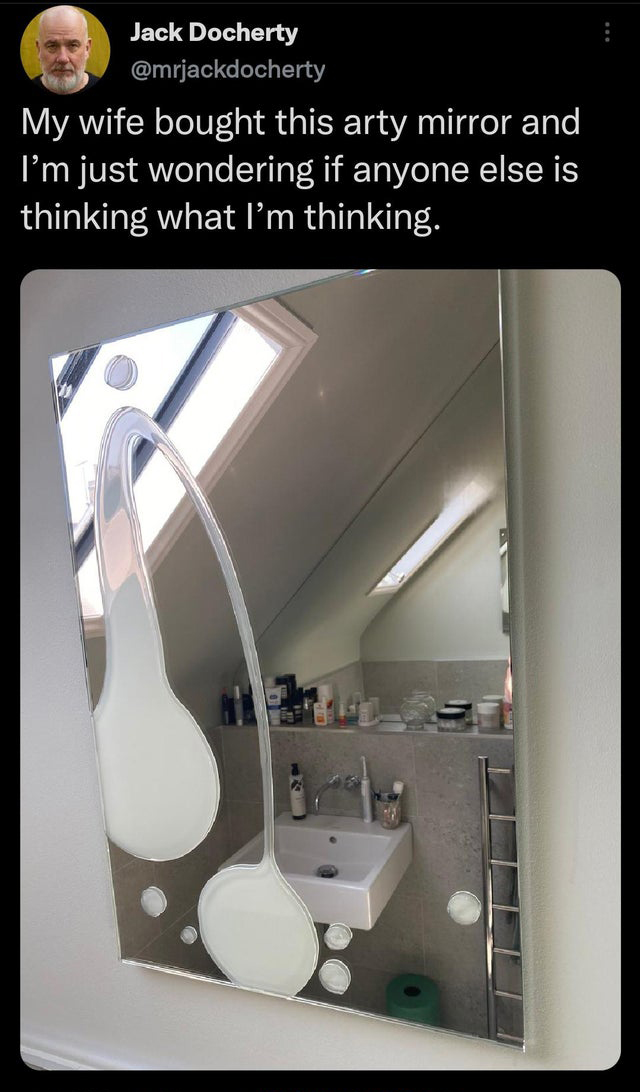 savage tweets - lighting - Jack Docherty My wife bought this arty mirror and I'm just wondering if anyone else is thinking what I'm thinking.