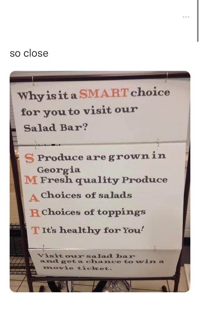 savage tweets - acronym fail - so close Why is it a Smart choice for you to visit our Salad Bar? S Produce are grown in Georgia M Fresh quality Produce A Choices of salads R Choices of toppings T It's healthy for You' Visit our salad bar and get a chance 