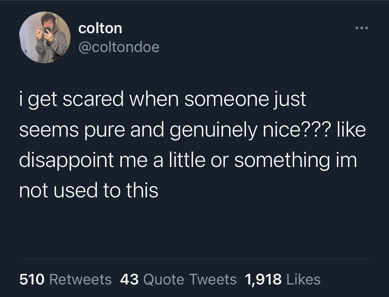 savage tweets - best bladee tweets - colton i get scared when someone just seems pure and genuinely nice??? disappoint me a little or something im not used to this 510 43 Quote Tweets 1,918