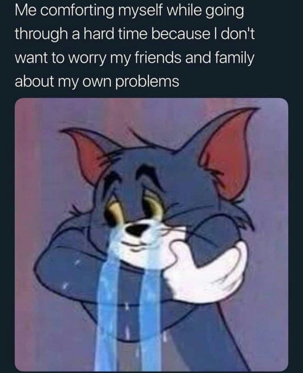 tom and jerry meme face - Me comforting myself while going through a hard time because I don't want to worry my friends and family about my own problems