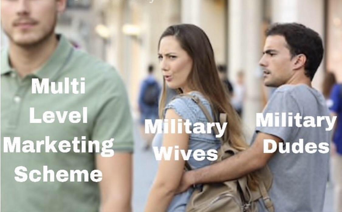 man jealous - Multi Level Marketing Scheme Military Military Wives Dudes