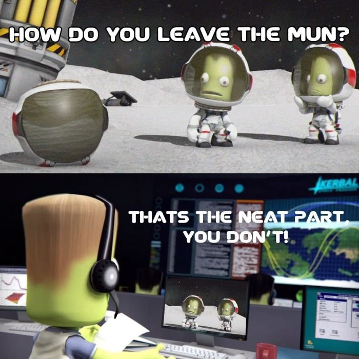 gaming memes - kerbal space program - How Do You Leave The Mun? Kerbal Thats The Neat Part You Don'T!. F a