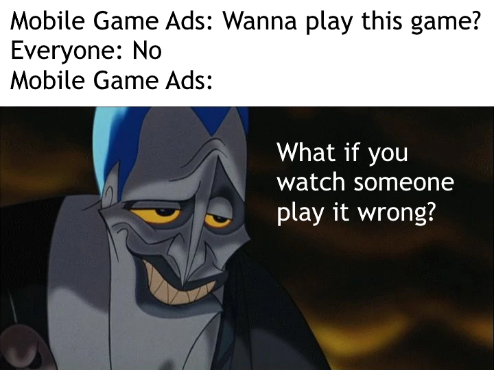 gaming memes - hercules disney hades - Mobile Game Ads Wanna play this game? Everyone No Mobile Game Ads What if you watch someone play it wrong?