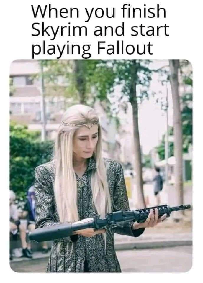 gaming memes - legolas gun - When you finish Skyrim and start playing Fallout
