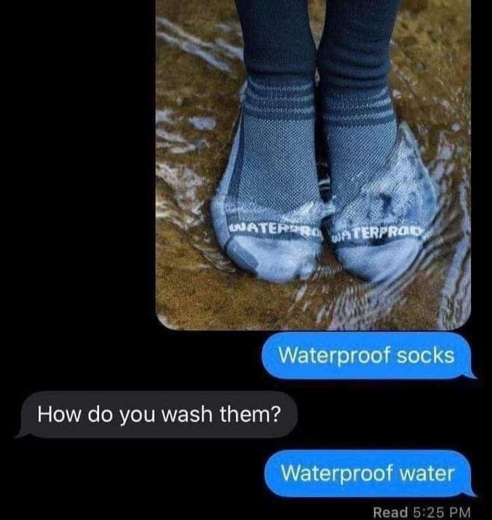 funny memes - waterproof socks meme - Waterpro Waterprod Waterproof socks Waterproof water Read How do you wash them?