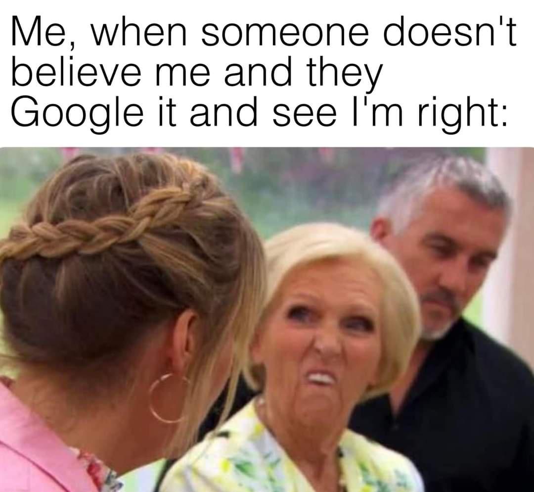 funny memes - funny service memes - Me, when someone doesn't believe me and they Google it and see I'm right