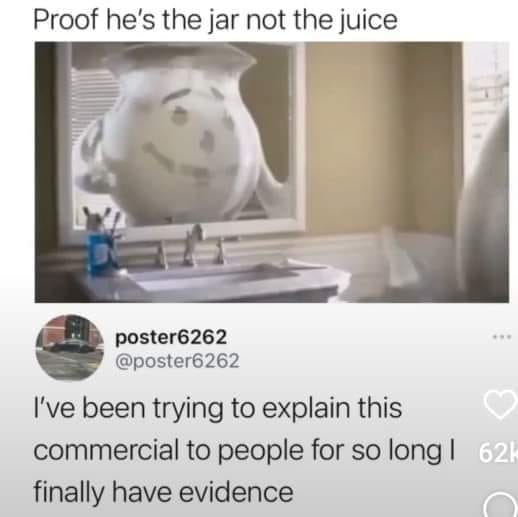 funny memes - photo caption - Proof he's the jar not the juice www poster6262 I've been trying to explain this commercial to people for so long I 62k finally have evidence