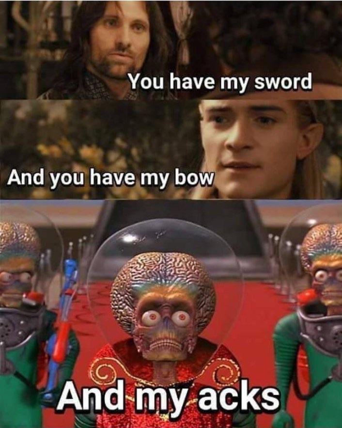 funny memes - ack ack ack meme - You have my sword And you have my bow And my acks