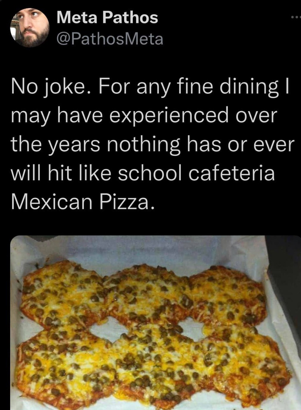 funny tweets - school lunch fiestada pizza - Meta Pathos Meta No joke. For any fine dining I may have experienced over the years nothing has or ever will hit school cafeteria Mexican Pizza.