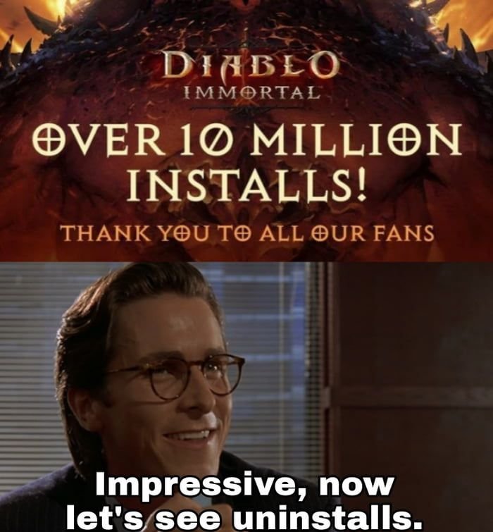 gaming memes - diablo immortal 10 million - Diablo Immortal Over 10 Million Installs! Thank You To All Our Fans Impressive, now let's see uninstalls.