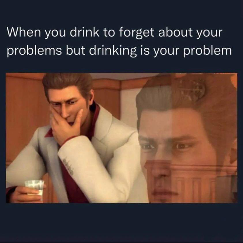 gaming memes - do british people still do the accent - When you drink to forget about your problems but drinking is your problem Anwa